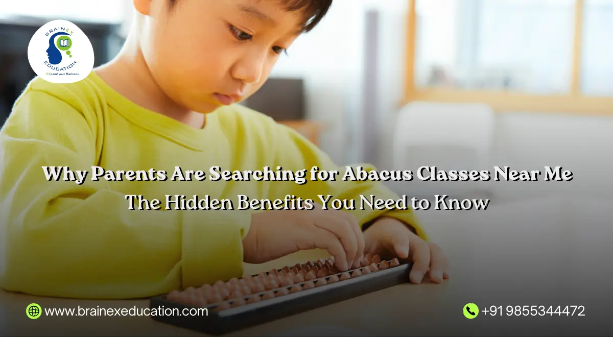 Why Parents Are Searching for Abacus Classes Near Me: The Hidden Benefits You Need to Know